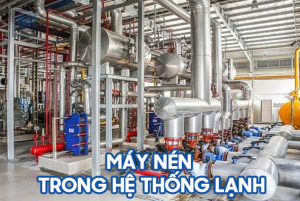 Công dụng của máy nén trong hệ thống lạnh