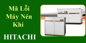 Bảng mã lỗi máy nén khí Hitachi