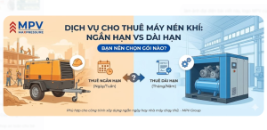 Thuê máy nén khí Ngắn hạn hay Dài hạn? Tư vấn chọn gói tiết kiệm nhất